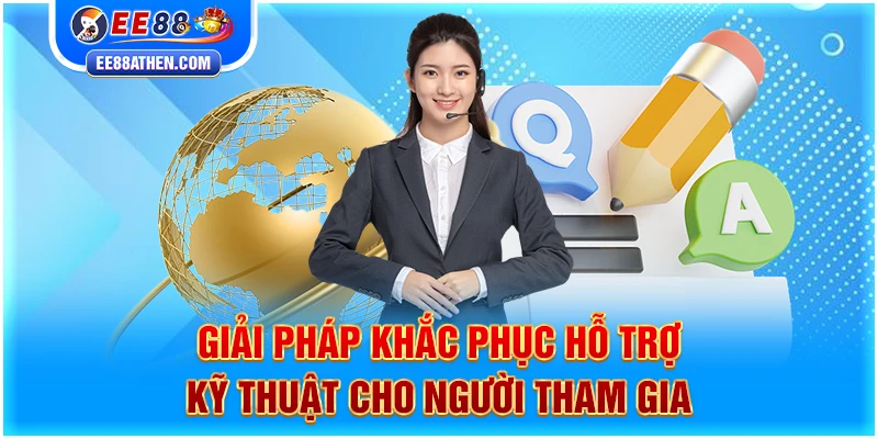 Giải pháp khắc phục hỗ trợ kỹ thuật cho người tham gia